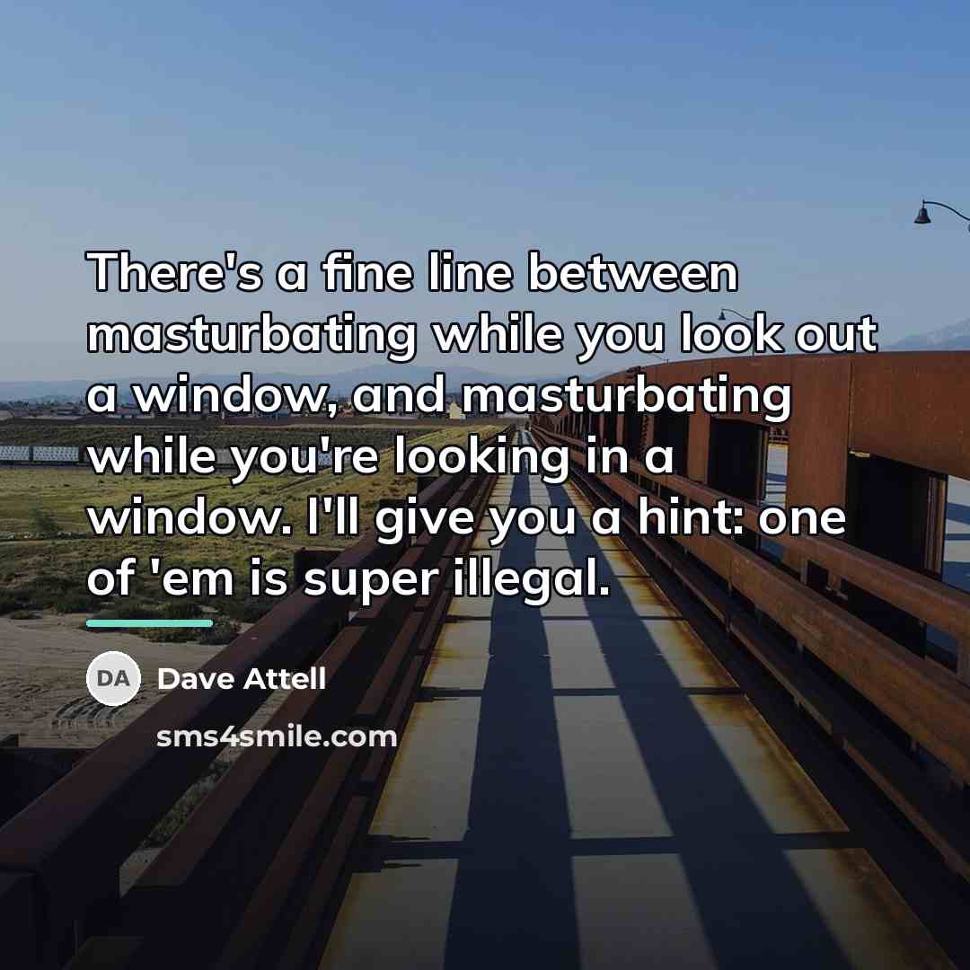 “There's a fine line between masturbating while you look out…” quote by Dave Attell