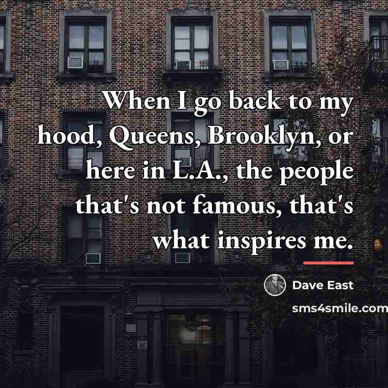“When I go back to my hood, Queens, Brooklyn, or…” quote by Dave East