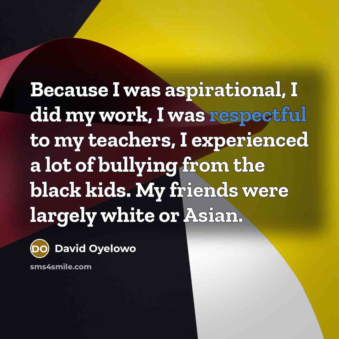 “Because I was aspirational, I did my work, I was…” quote by David Oyelowo