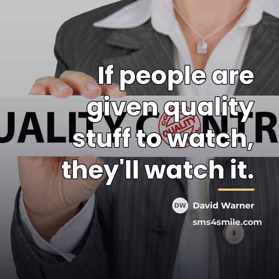 “If people are given quality stuff to watch, they'll watch…” quote by David Warner