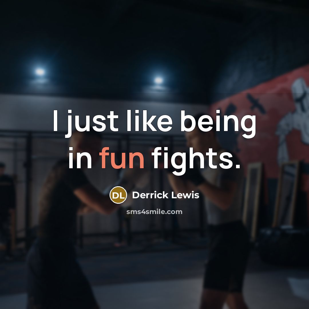 “I just like being in fun fights.…” quote by Derrick Lewis