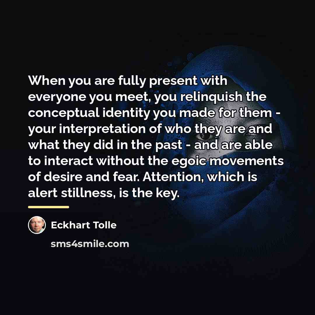 “When you are fully present with everyone you meet, you…” quote by Eckhart Tolle