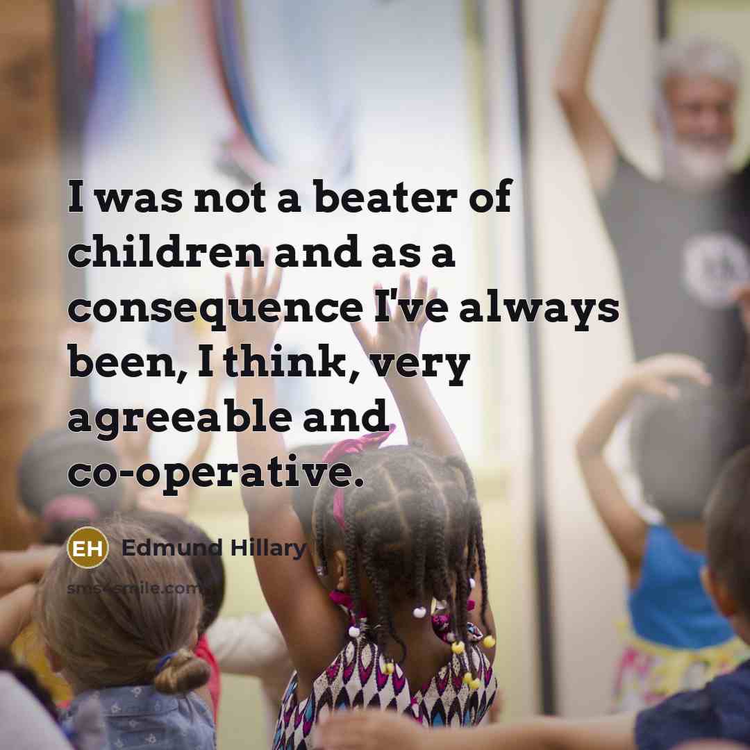 “I was not a beater of children and as a…” quote by Edmund Hillary