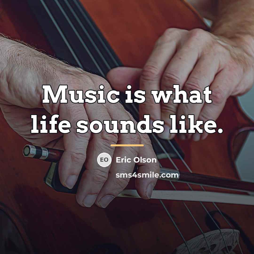 “Music is what life sounds like.…” quote by Eric Olson