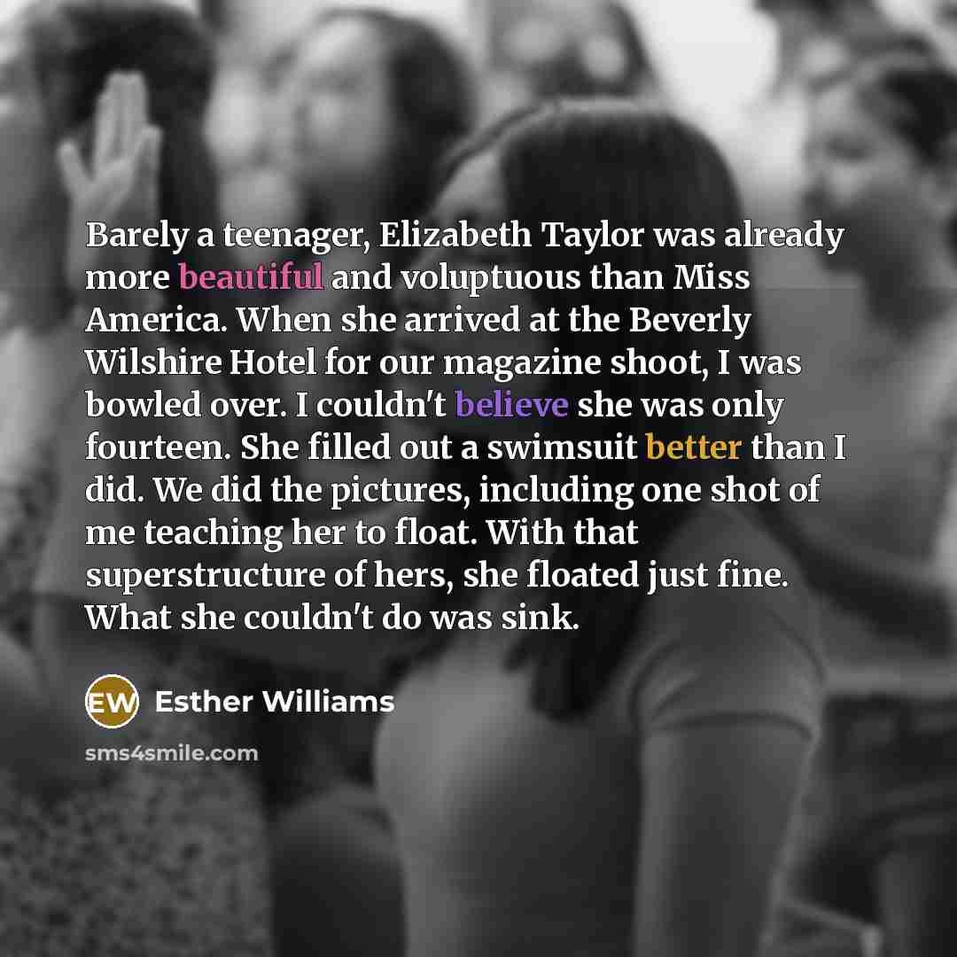 “Barely a teenager, Elizabeth Taylor was already more beautiful and…” quote by Esther Williams