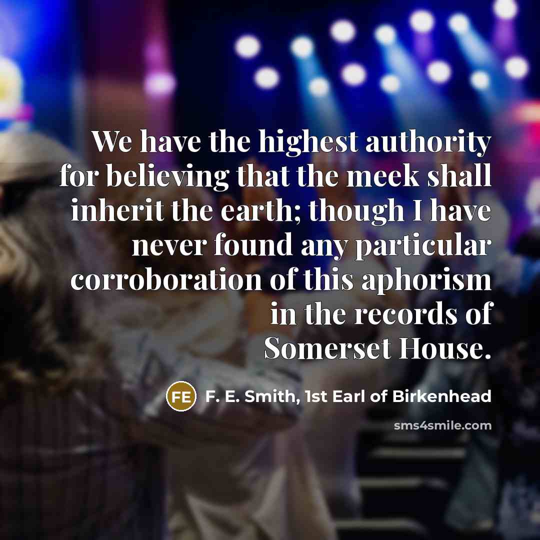 “We have the highest authority for believing that the meek…” quote by F. E. Smith, 1st Earl of Birkenhead
