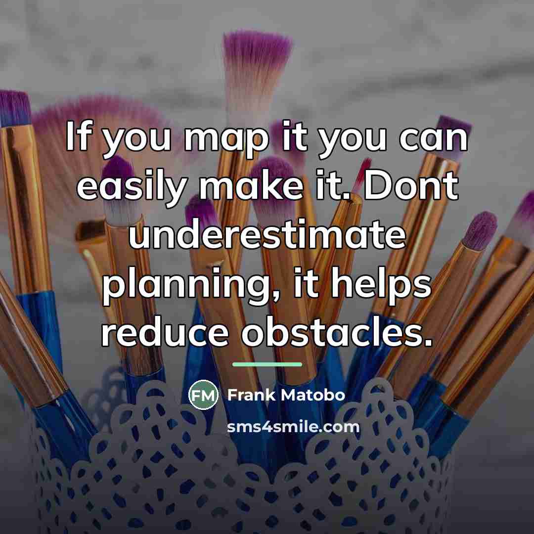 “If you map it you can easily make it. Dont…” quote by Frank Matobo