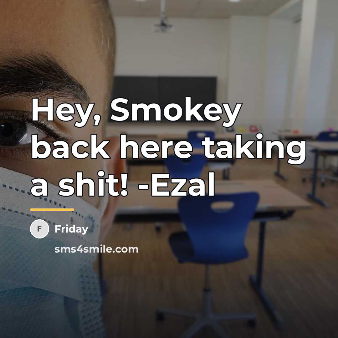 “Hey, Smokey back here taking a shit! -Ezal…” quote by Friday