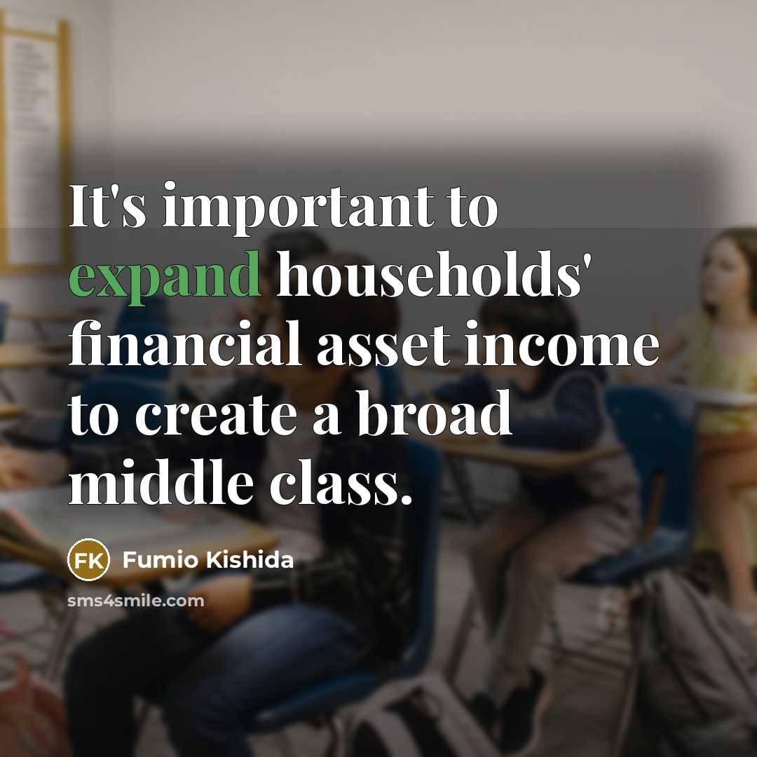 “It's important to expand households' financial asset income to create…” quote by Fumio Kishida