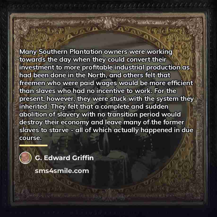 “Many Southern Plantation owners were working towards the day when…” quote by G. Edward Griffin