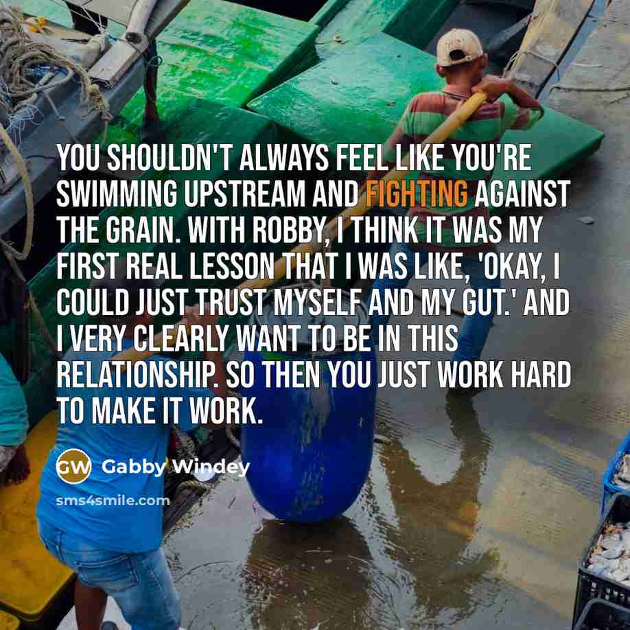 “You shouldn't always feel like you're swimming upstream and fighting…” quote by Gabby Windey