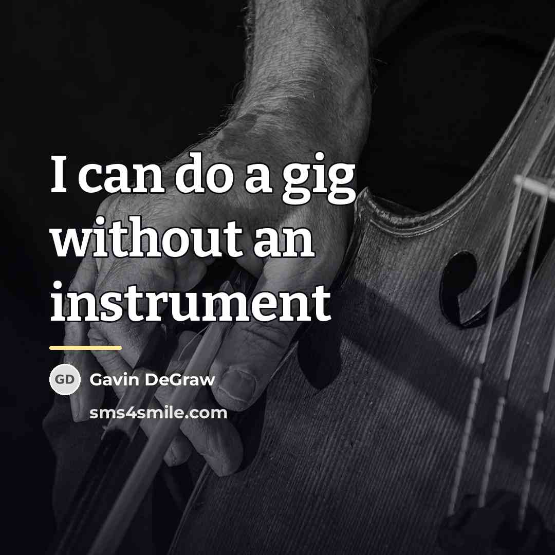 “I can do a gig without an instrument…” quote by Gavin DeGraw