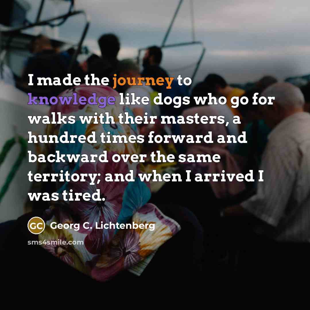 “I made the journey to knowledge like dogs who go…” quote by Georg C. Lichtenberg