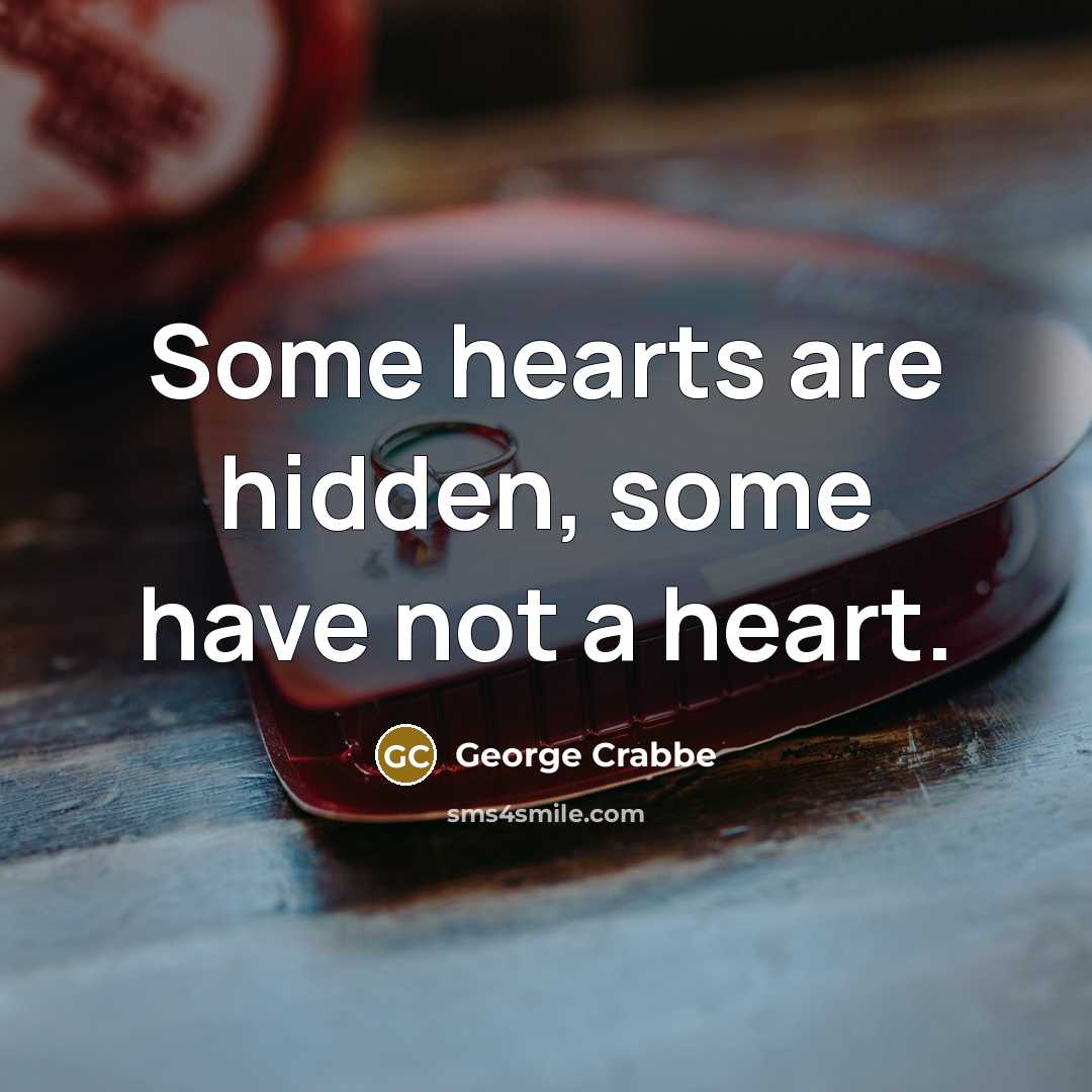 “Some hearts are hidden, some have not a heart.…” quote by George Crabbe