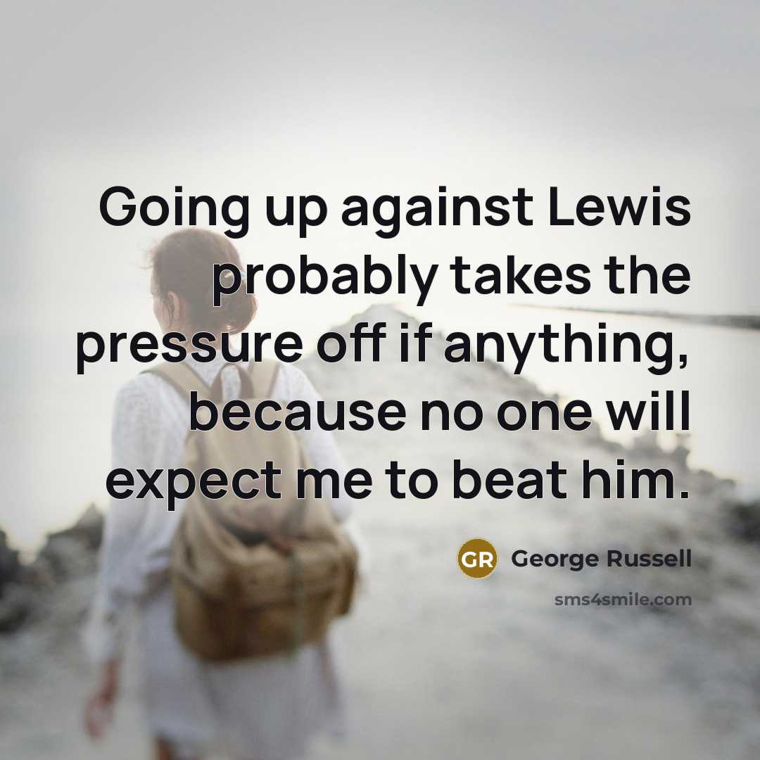 “Going up against Lewis probably takes the pressure off if…” quote by George Russell