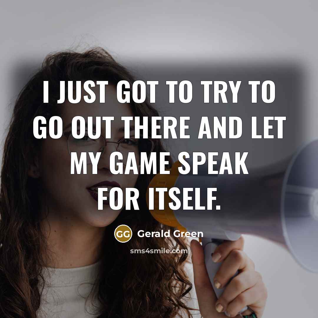 “I just got to try to go out there and…” quote by Gerald Green