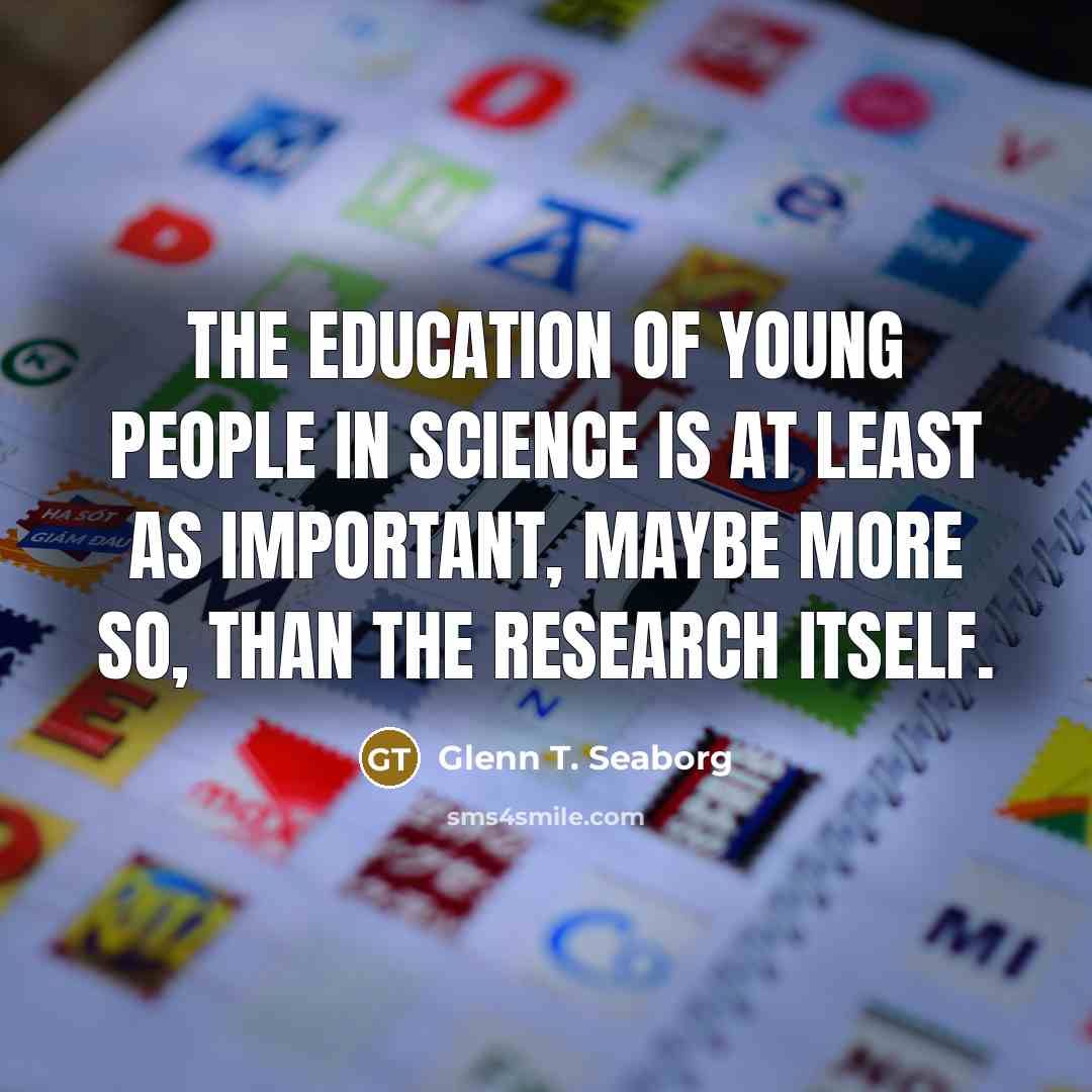“The education of young people in science is at least…” quote by Glenn T. Seaborg