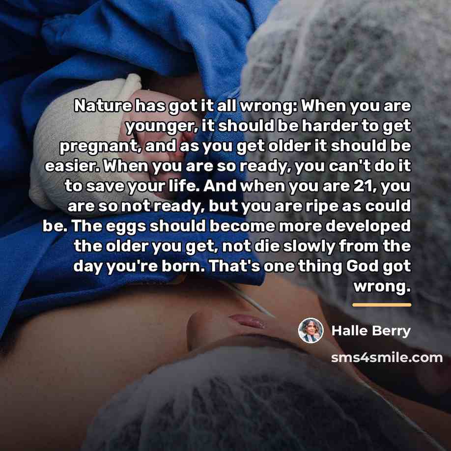 “Nature has got it all wrong: When you are younger,…” quote by Halle Berry