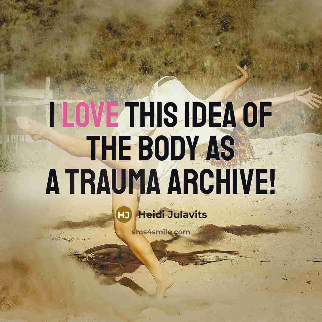 “I love this idea of the body as a trauma…” quote by Heidi Julavits