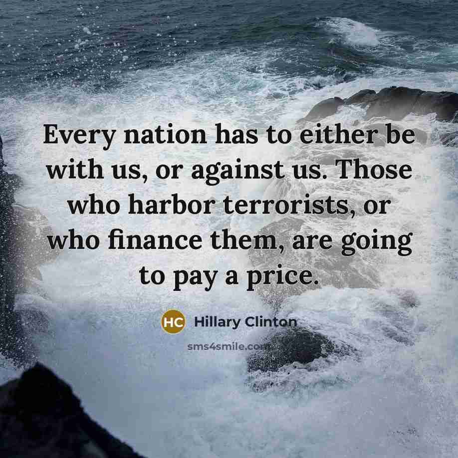 “Every nation has to either be with us, or against…” quote by Hillary Clinton