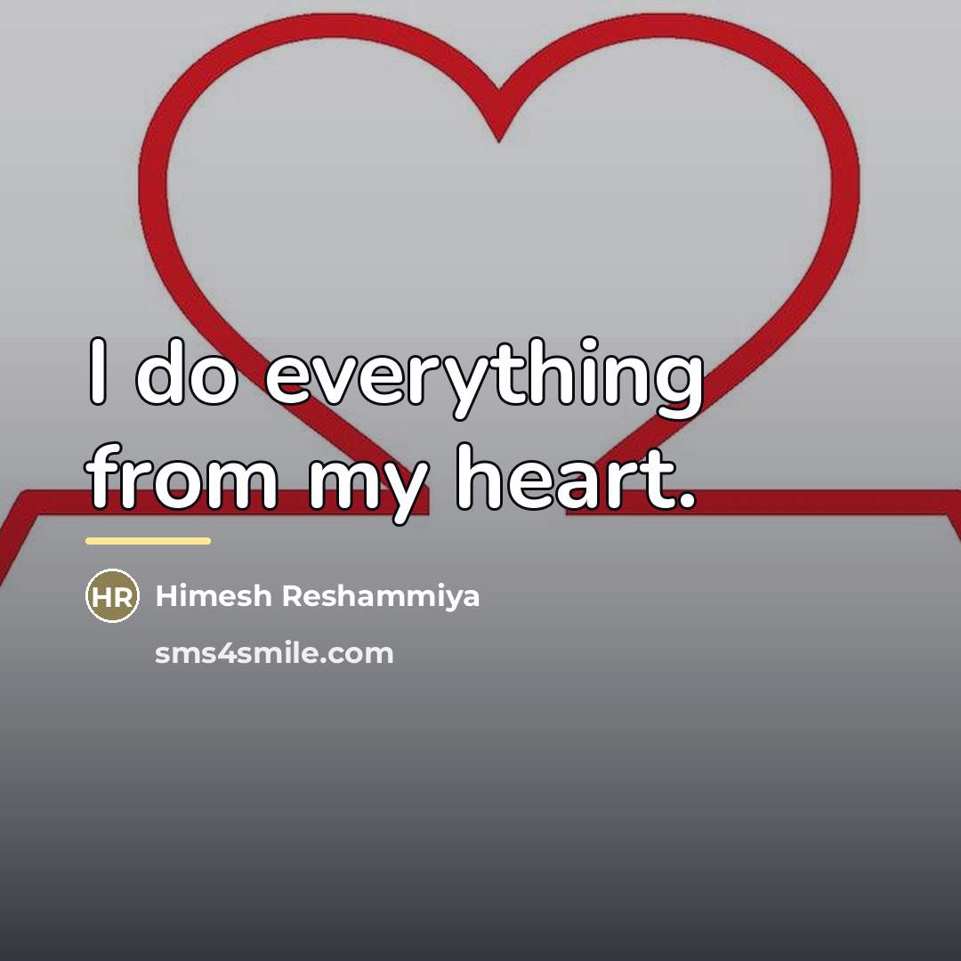 “I do everything from my heart.…” quote by Himesh Reshammiya