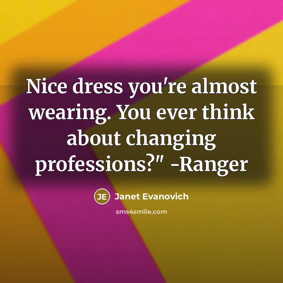 “Nice dress you're almost wearing. You ever think about changing…” quote by Janet Evanovich