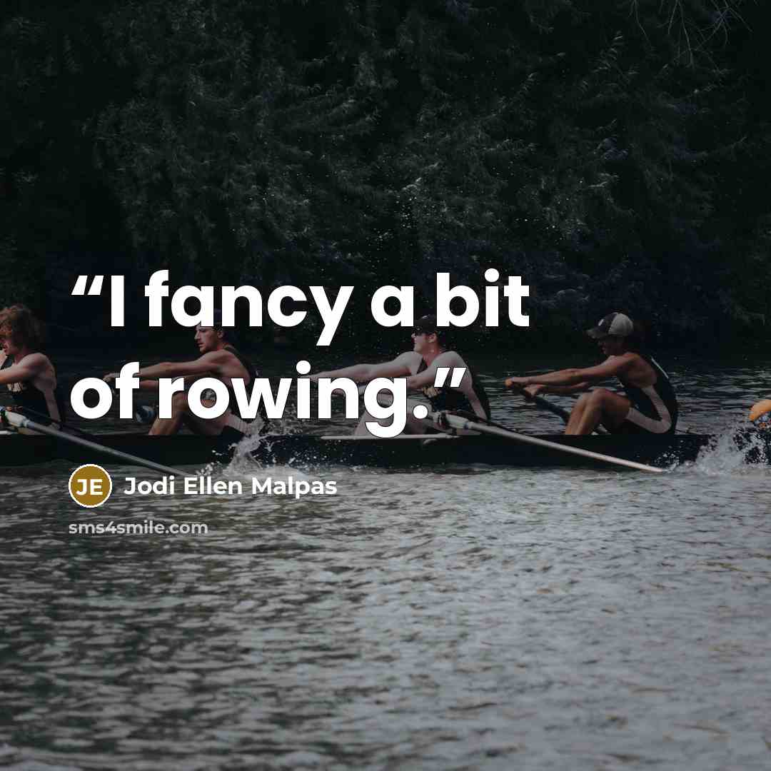 “I fancy a bit of rowing.” quote by Jodi Ellen Malpas