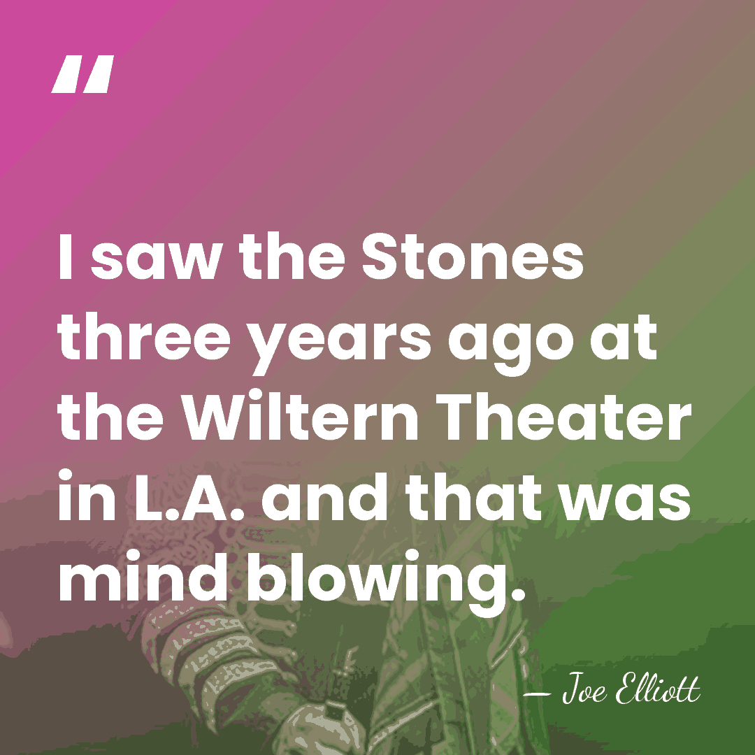 I saw the Stones three years ago at the Wiltern Theater in&hellip; - Joe Elliott