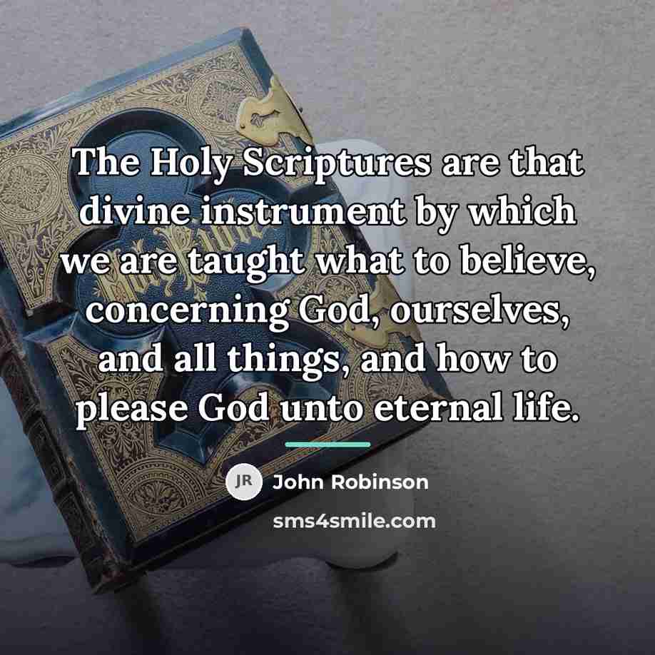 “The Holy Scriptures are that divine instrument by which we…” quote by John Robinson
