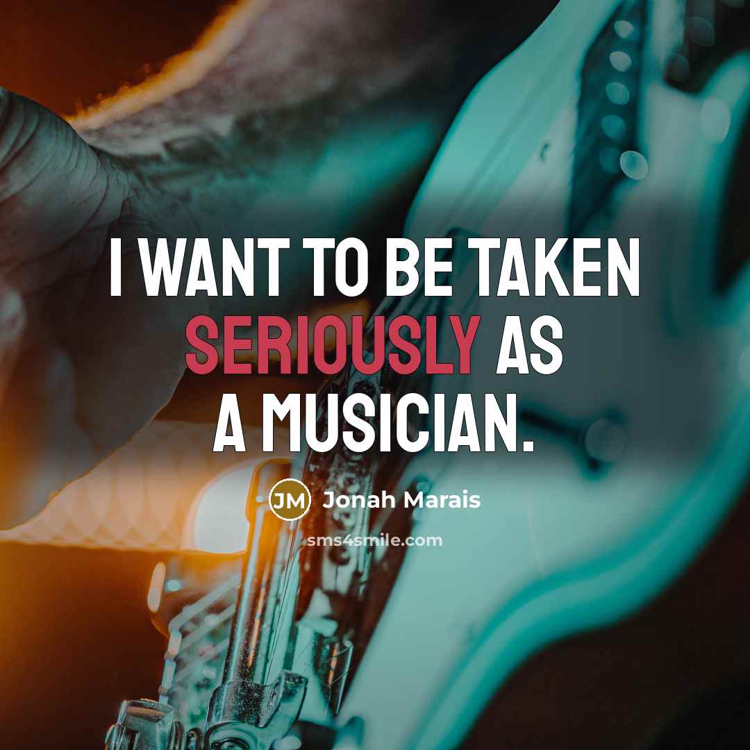 “I want to be taken seriously as a musician.…” quote by Jonah Marais