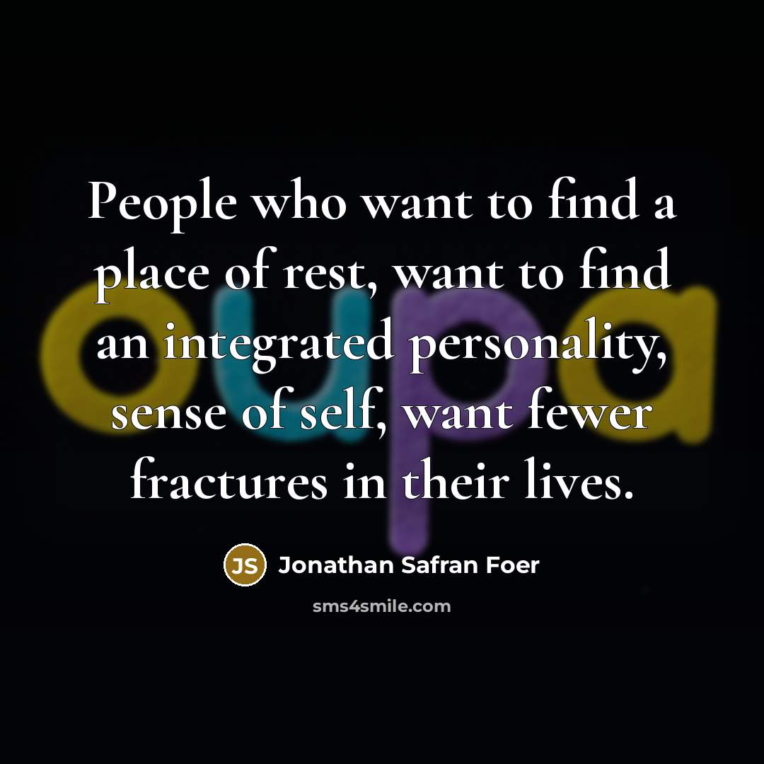 “People who want to find a place of rest, want…” quote by Jonathan Safran Foer