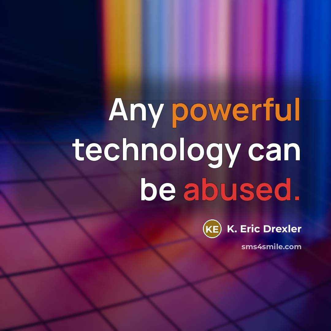 “Any powerful technology can be abused.” quote by K. Eric Drexler