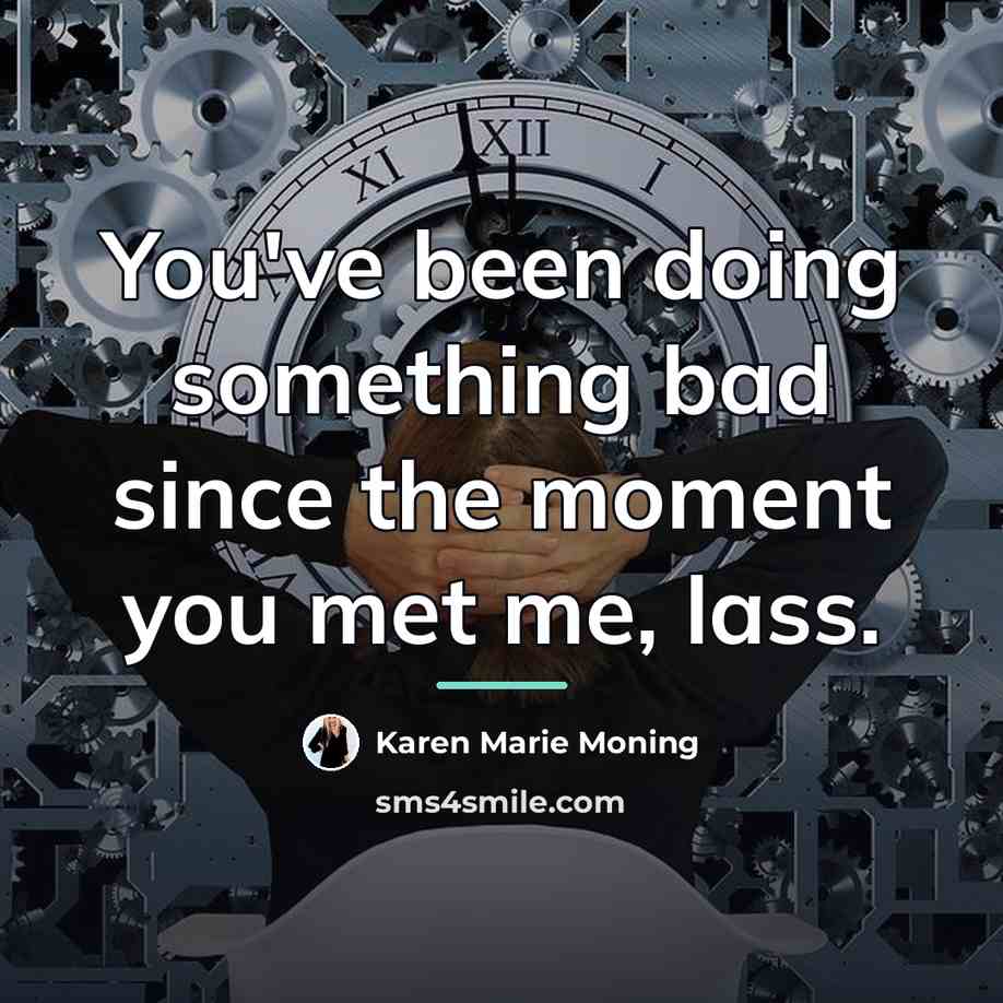 “You've been doing something bad since the moment you met…” quote by Karen Marie Moning