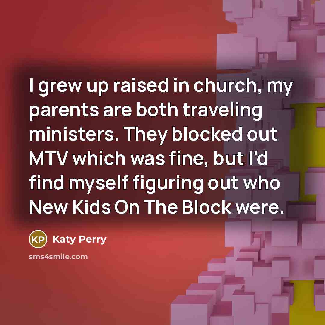 “I grew up raised in church, my parents are both…” quote by Katy Perry