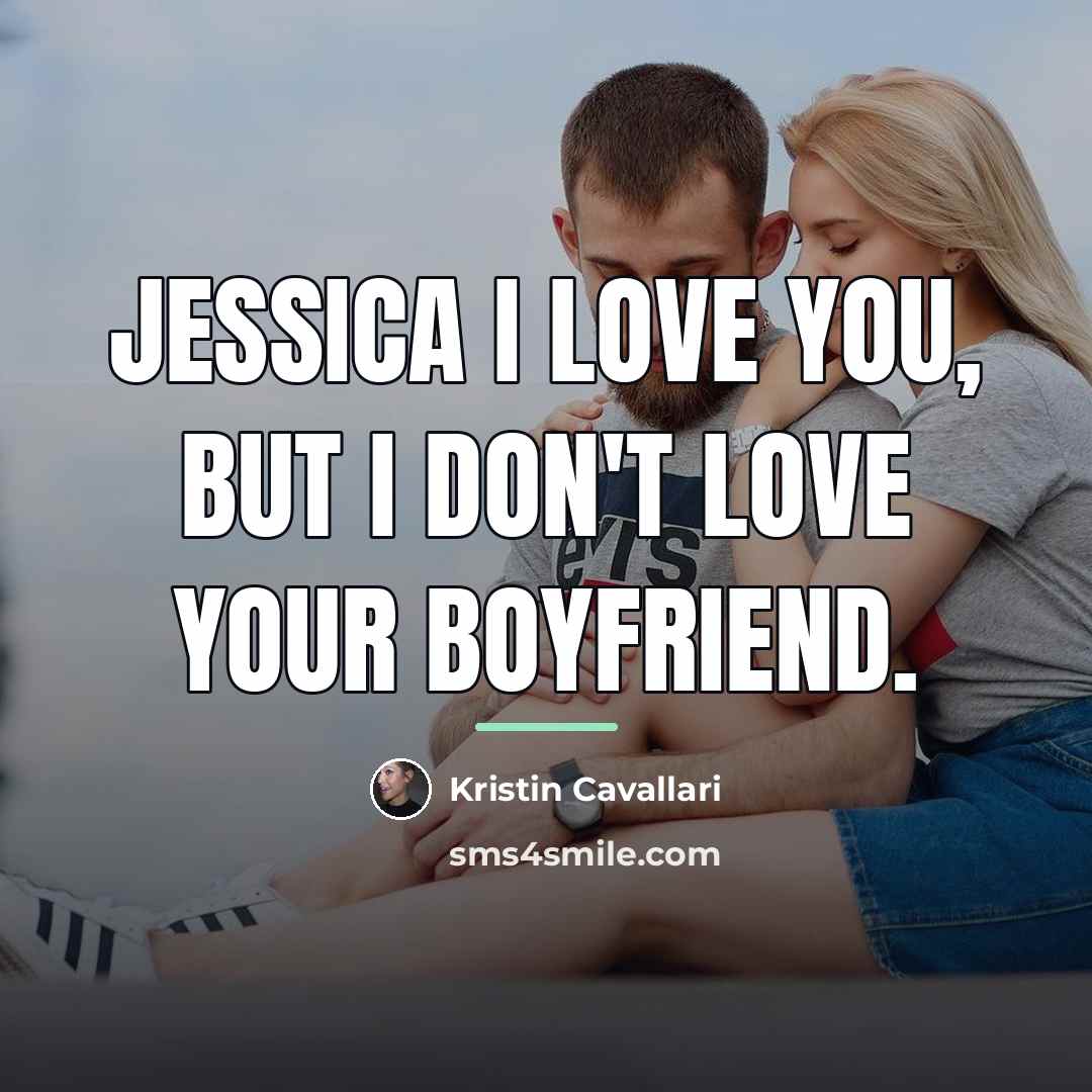 “Jessica I love you, but I don't love your boyfriend.…” quote by Kristin Cavallari