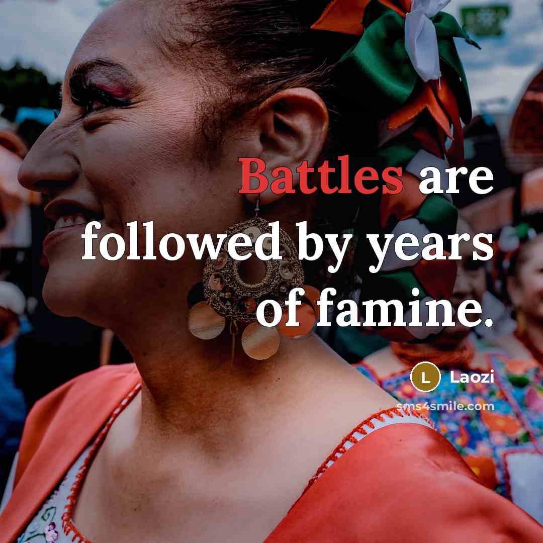 “Battles are followed by years of famine.…” quote by Laozi