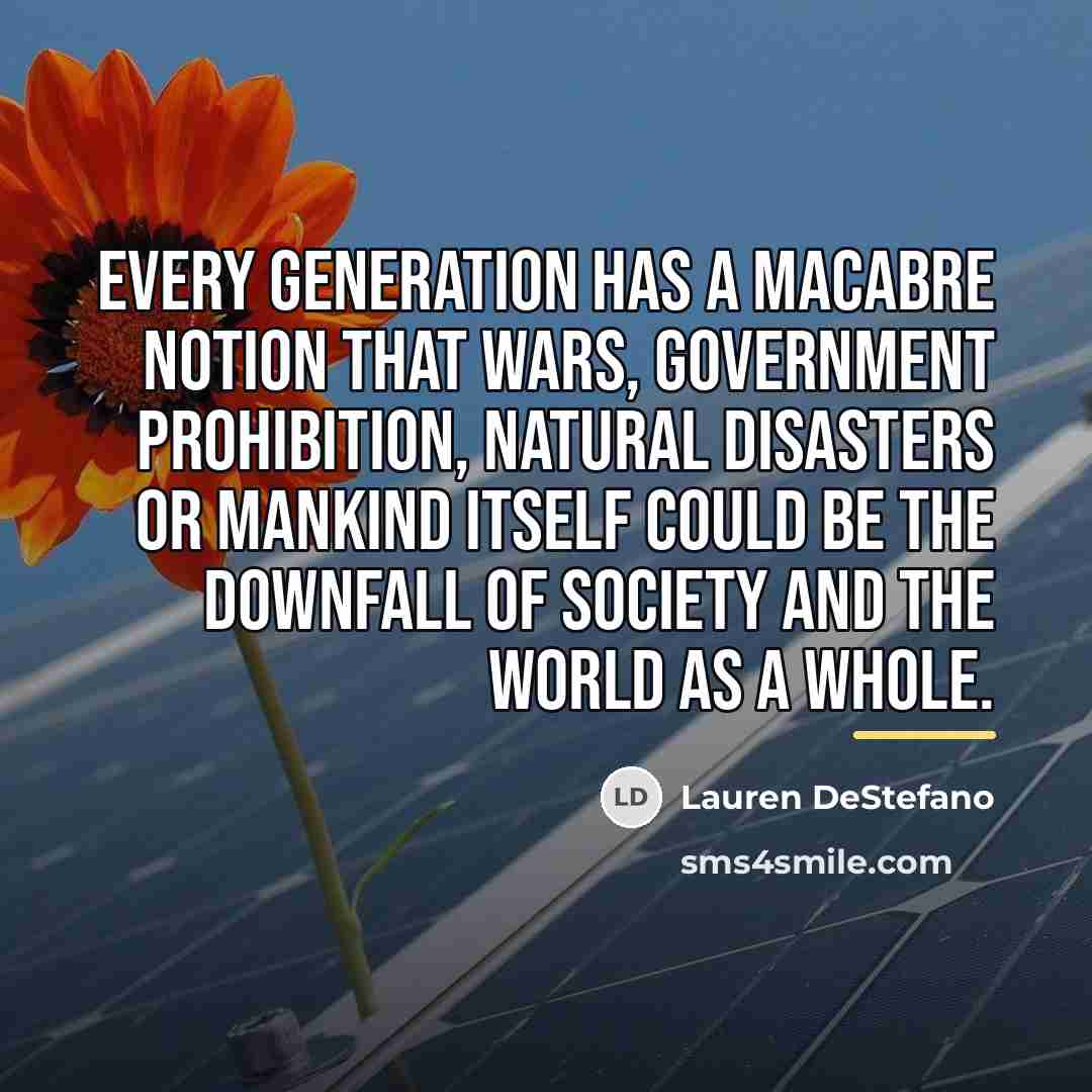 “Every generation has a macabre notion that wars, government prohibition,…” quote by Lauren DeStefano