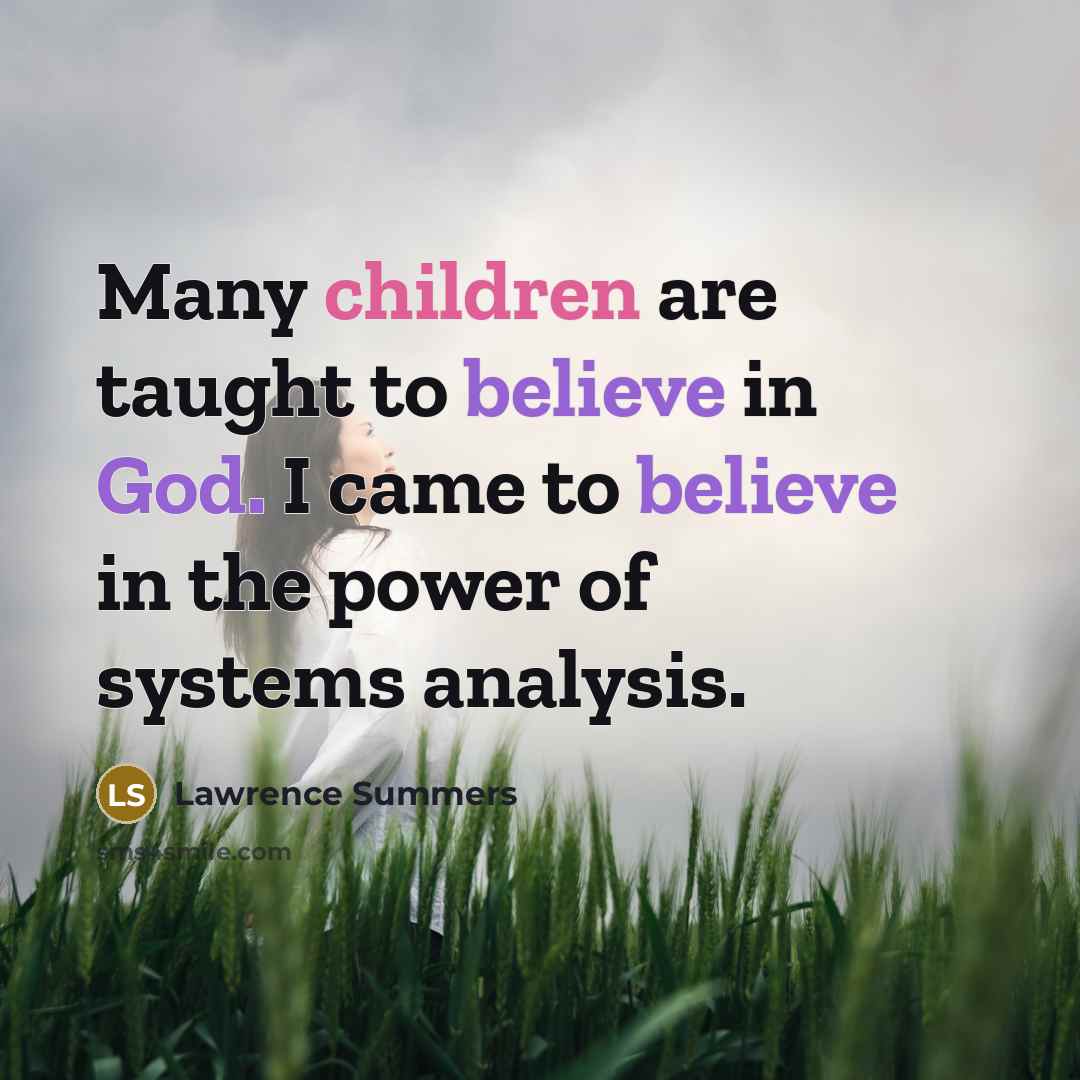 “Many children are taught to believe in God. I came…” quote by Lawrence Summers