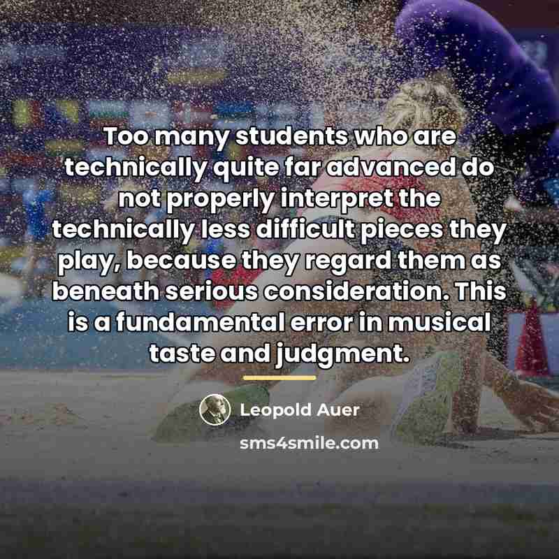 “Too many students who are technically quite far advanced do…” quote by Leopold Auer