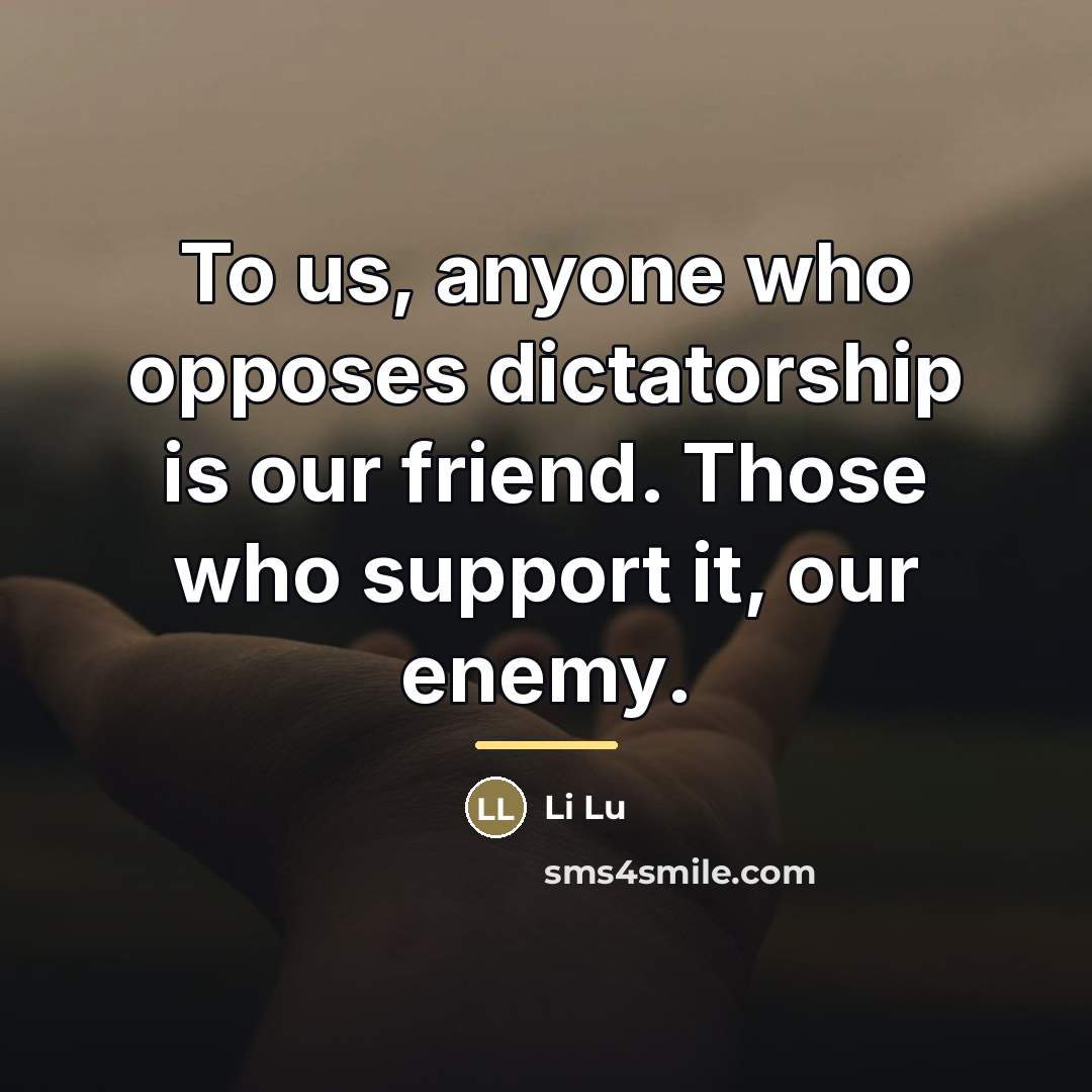 “To us, anyone who opposes dictatorship is our friend. Those…” quote by Li Lu