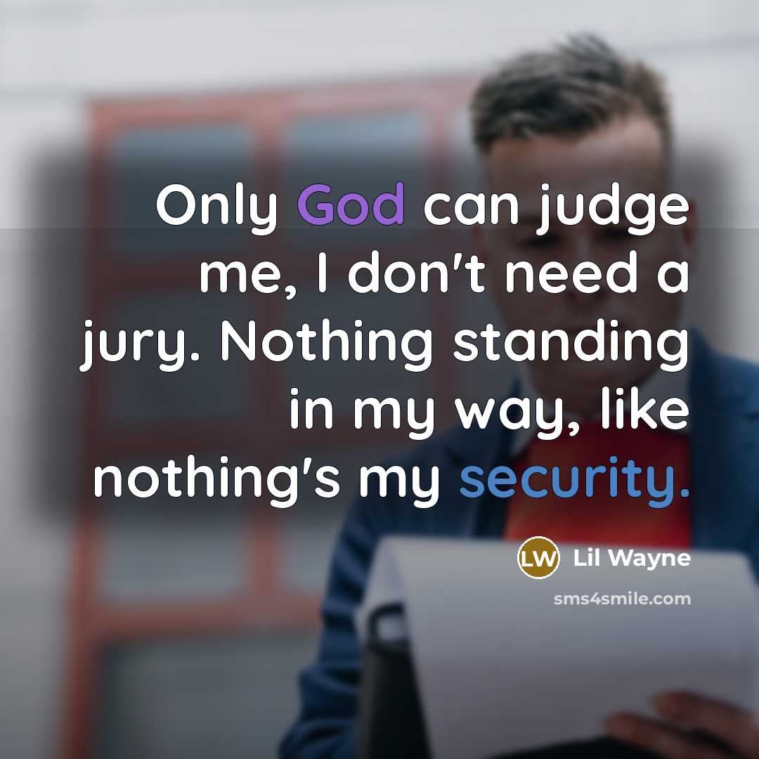 “Only God can judge me, I don't need a jury.…” quote by Lil Wayne
