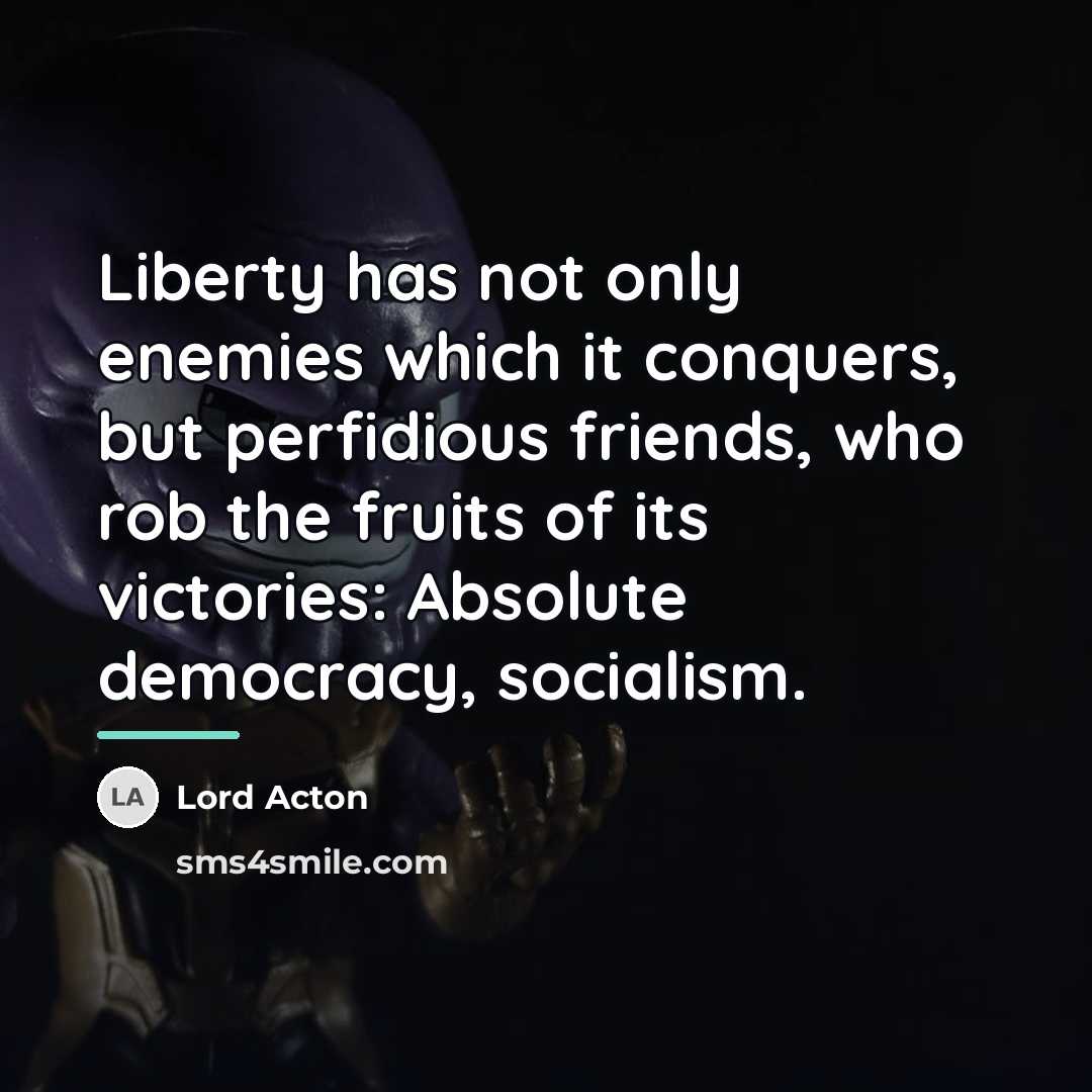 “Liberty has not only enemies which it conquers, but perfidious…” quote by Lord Acton