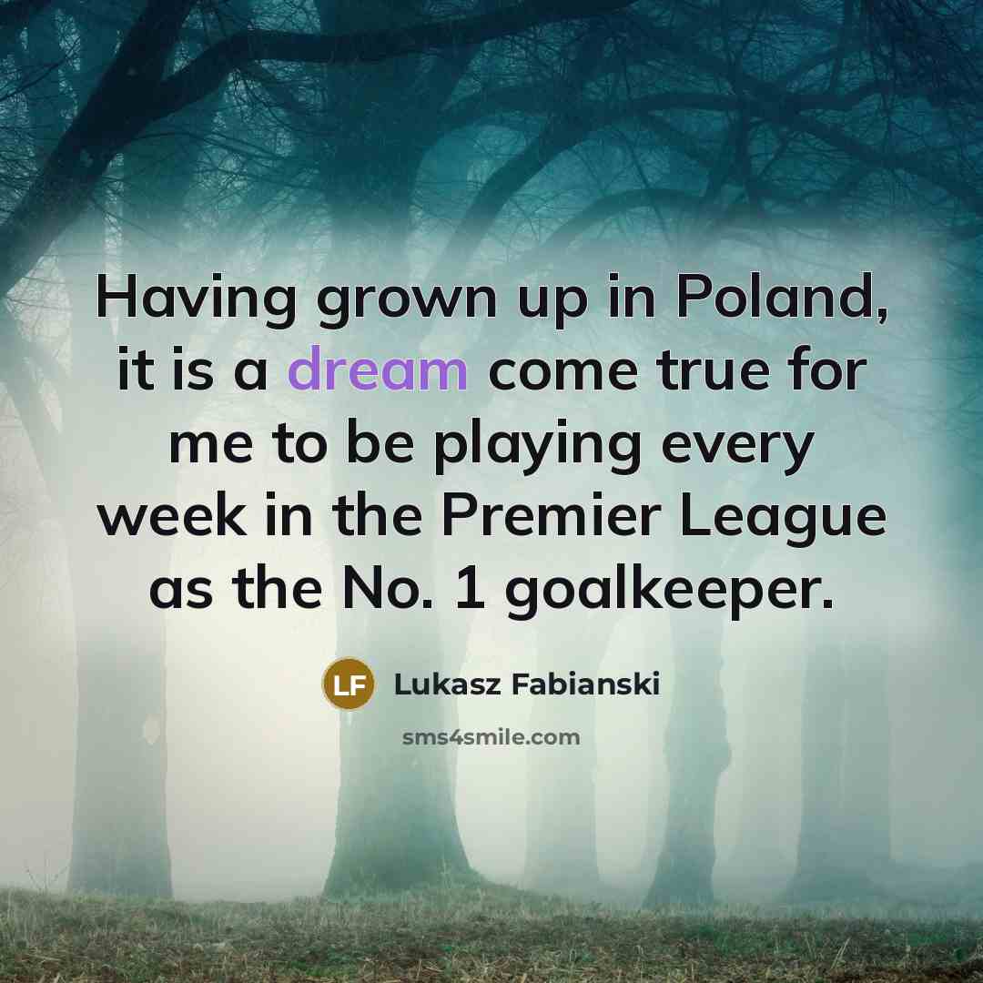 “Having grown up in Poland, it is a dream come…” quote by Lukasz Fabianski