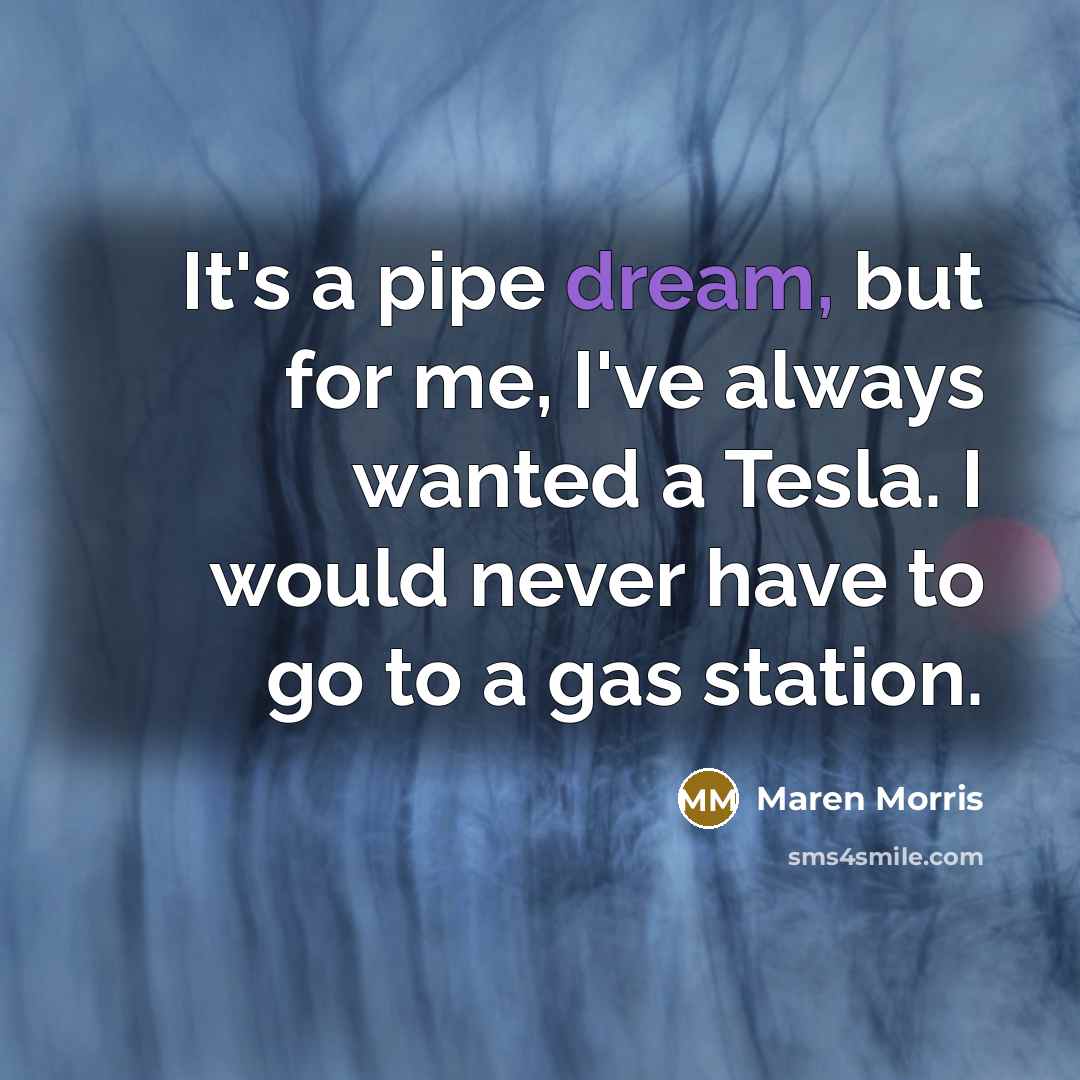 “It's a pipe dream, but for me, I've always wanted…” quote by Maren Morris