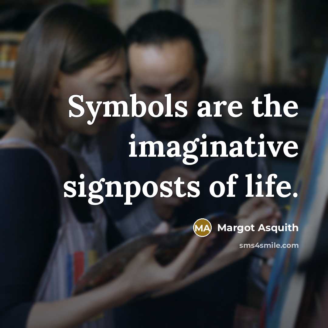 “Symbols are the imaginative signposts of life.…” quote by Margot Asquith