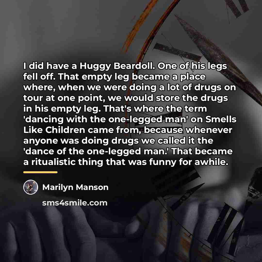 “I did have a Huggy Beardoll. One of his legs…” quote by Marilyn Manson