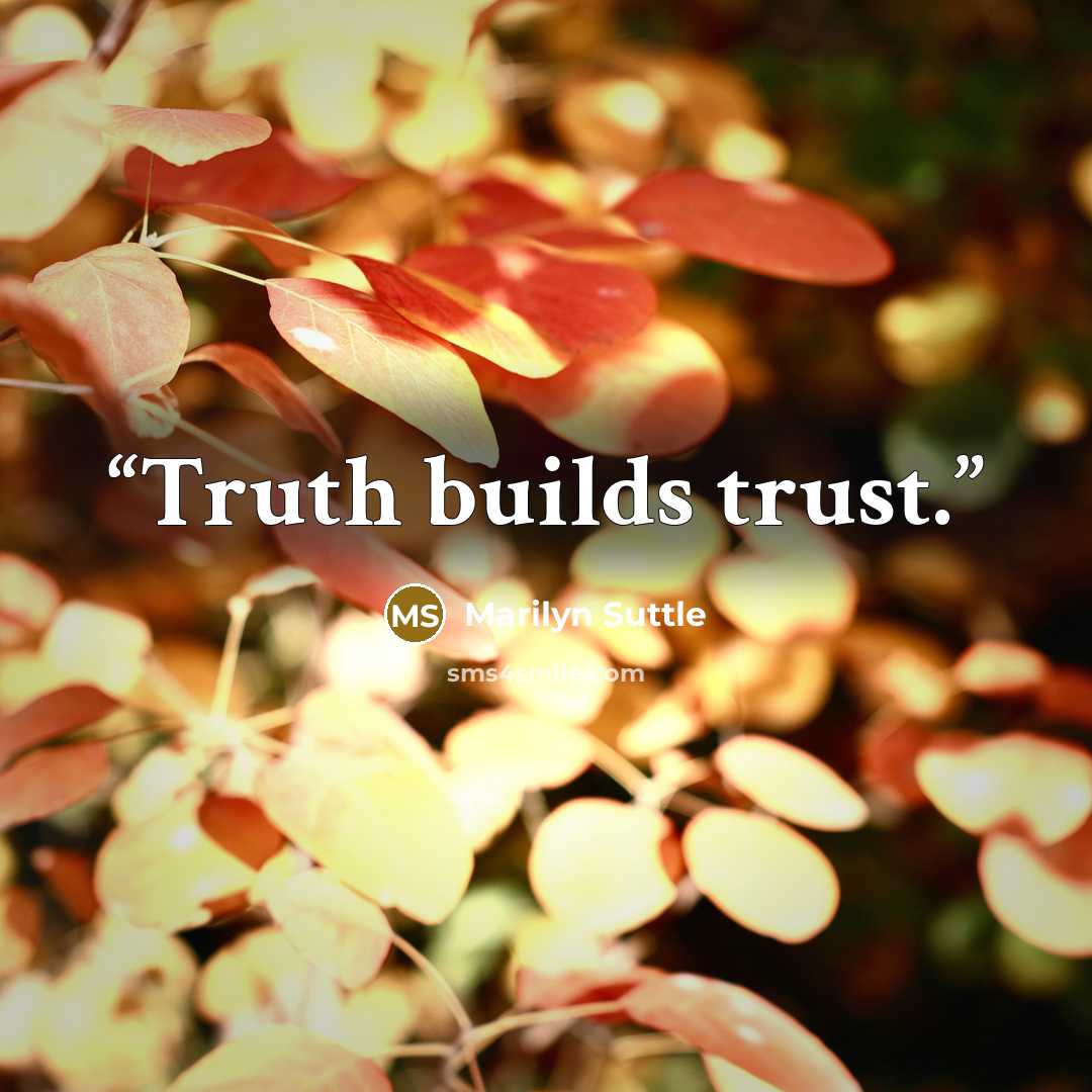 “Truth builds trust.” quote by Marilyn Suttle