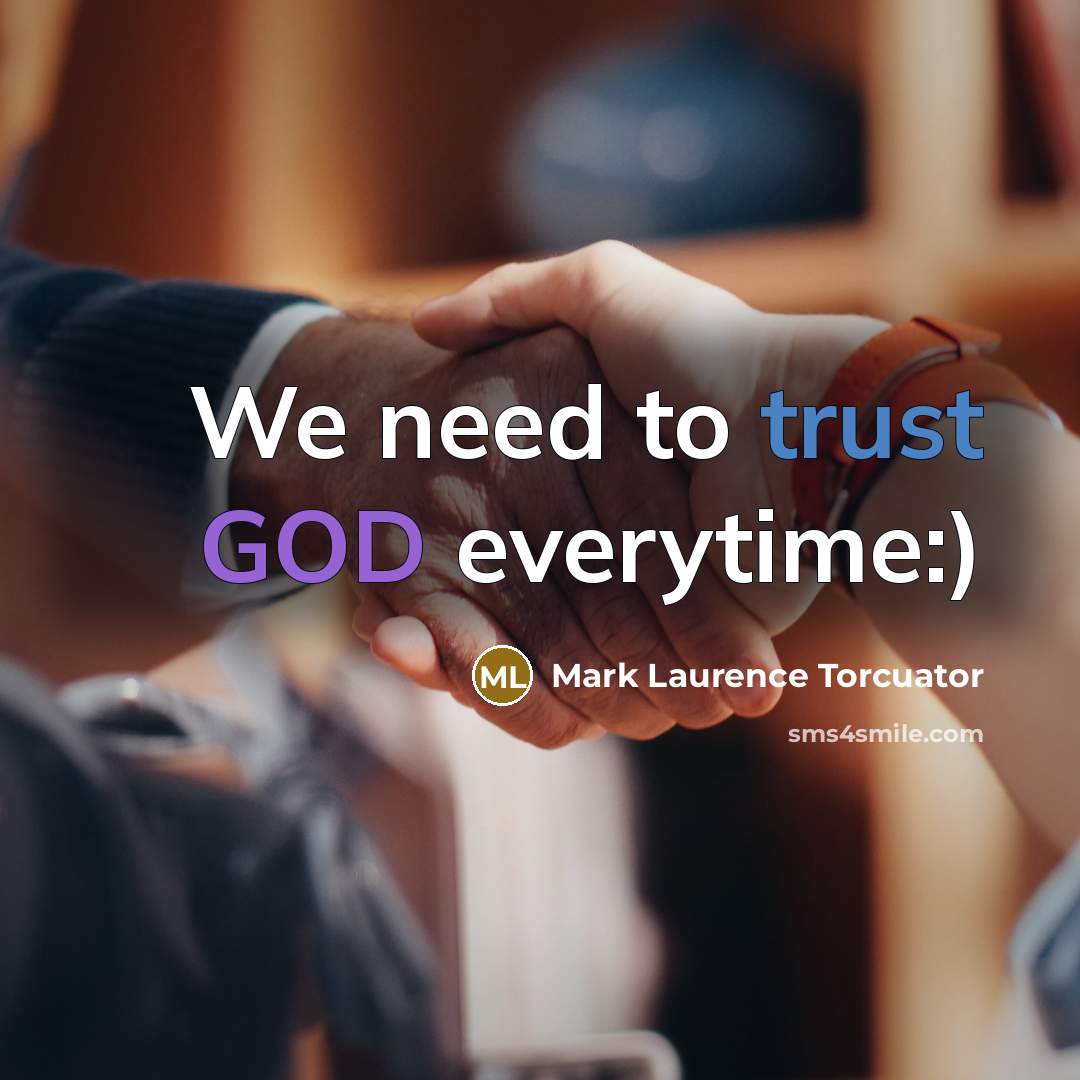 “We need to trust GOD everytime:)…” quote by Mark Laurence Torcuator