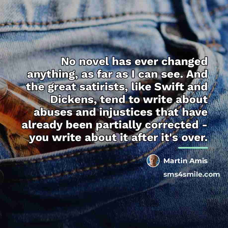 “No novel has ever changed anything, as far as I…” quote by Martin Amis