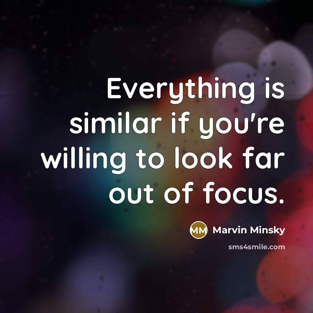 “Everything is similar if you're willing to look far out…” quote by Marvin Minsky